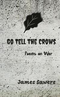 bokomslag Go Tell the Crows: Poems on War