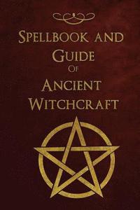 bokomslag Spellbook and Guide of Ancient Witchcraft: Spells, Charms, Potions and Enchantments for Wiccans