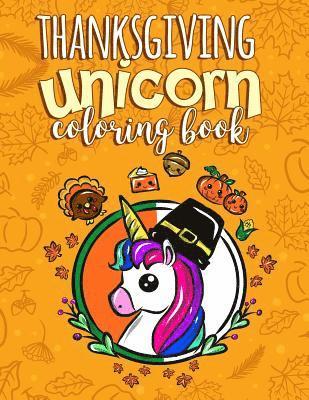 Annie Clemens - Thanksgiving Unicorn Coloring Book: A Magical Thanksgiving Activity Book for Girls Animal Coloring Book for Kids Ages 2-8 and Anyone Who Loves Unicorn, Häftad