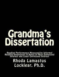 bokomslag Grandma's Dissertation: Reading Performance Measured by Informal Reading Inventories in Areas of Most Expressed Interest and Least Expressed Interest