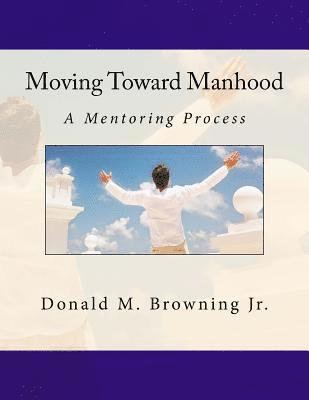 Moving Toward Manhood: A Mentoring Process 1