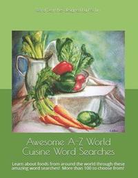 bokomslag Awesome A-Z World Cuisine Word Searches: Learn about foods from around the world through these amazing word searches!