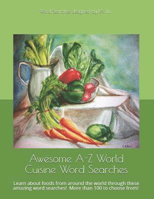 bokomslag Awesome A-Z World Cuisine Word Searches: Learn about foods from around the world through these amazing word searches!