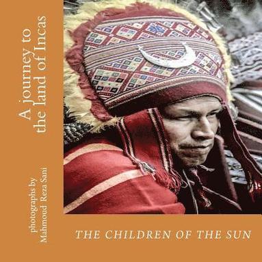 bokomslag The children of the sun: A journey to the land of Incas