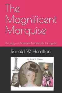 bokomslag The Magnificent Marquise: The Story of Adrienne Noailles de la Fayette