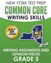 bokomslag NEW YORK TEST PREP Common Core Writing Skills Writing Arguments and Opinion Pieces Grade 3: Covers the Next Generation ELA Standards