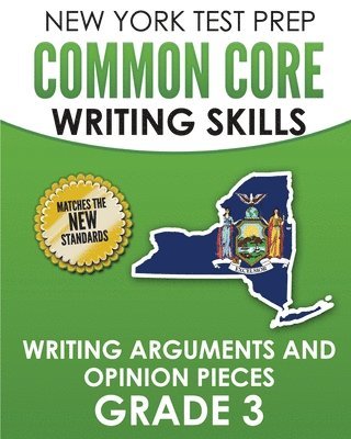 bokomslag NEW YORK TEST PREP Common Core Writing Skills Writing Arguments and Opinion Pieces Grade 3: Covers the Next Generation ELA Standards