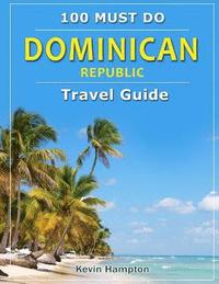 bokomslag Dominican Republic - Travel Guide: 100 Must Do!