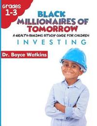 bokomslag The Black Millionaires of Tomorrow: A Wealth-Building Study Guide for Children (Grades 1st - 3rd): : Investing