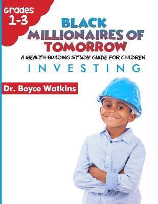 The Black Millionaires of Tomorrow: A Wealth-Building Study Guide for Children (Grades 1st - 3rd): : Investing 1