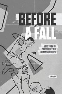 bokomslag Before A Fall: A History of PRIDE Fighting Championships