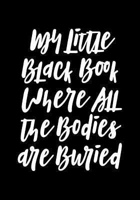 bokomslag My Little Black Book Where All the Bodies Are Buried