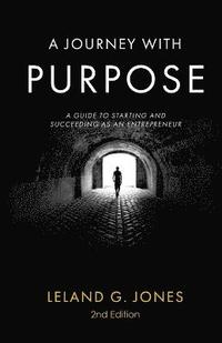bokomslag A Journey with Purpose: A Guide to Starting and Succeeding as an Entrepreneur