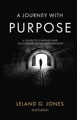 A Journey with Purpose: A Guide to Starting and Succeeding as an Entrepreneur 1