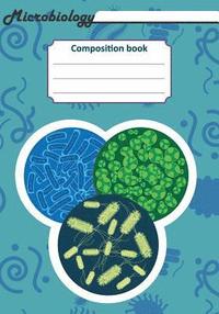 bokomslag Microbiology Composition Book: 200 Pages with 7 X 10(17.78 X 25.4 CM) Size. Notebook for Real Biologist and Microbiologist with Bacterias Under the M