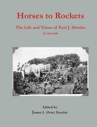 bokomslag Horses to Rockets: The Life and Times of Earl J. Drexler