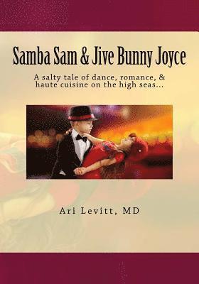 Samba Sam & Jive Bunny Joyce: A salty tale of dance, romance, & haute cuisine on the high seas... 1