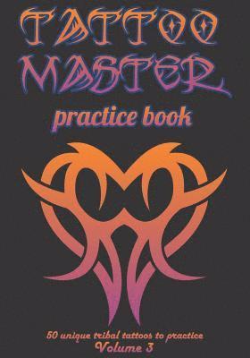 Tattoo Master Practice Book - 50 Unique Tribal Tattoos to Practice: 7 X 10(17.78 X 25.4 CM) Size Pages with 3 Dots Per Inch to Practice with Real Hand 1