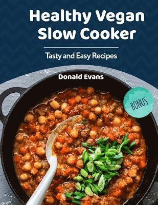 Donald Evans - Healthy Vegan Slow Cooker Cookbook: Tasty and Easy Recipes, Häftad