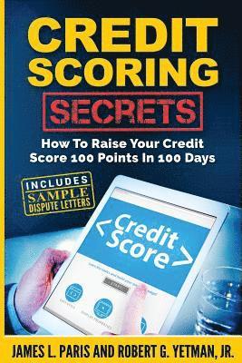 Robert G. Yetman, James L. Paris - Credit Scoring Secrets: How To Raise Your Credit Score 100 Points In 100 Days, Häftad