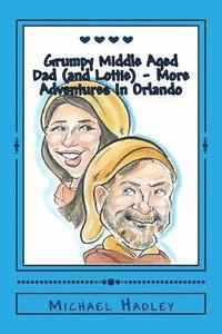 bokomslag The Grumpy Middle Aged Dad (and Lottie) - More Adventures In Orlando