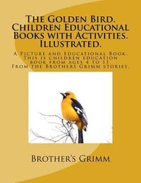 bokomslag The Golden Bird. Children Educational Books with Activities. Illustrated.: A Picture and Educational Book. This is children education book from ages 4