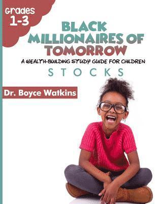 The Black Millionaires of Tomorrow: A Wealth-Building Study Guide for Children (Grades 1st - 3rd): Stocks 1