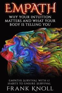 bokomslag Empath: Why Your Intuition Matters And What Your Body Is Telling You: Empaths Survival with 17 Habits to Ensure Survival