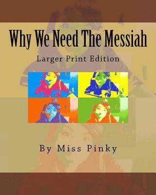 Why We Need the Messiah: Larger Print Edition 1