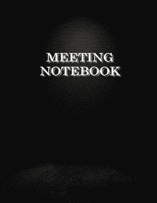 Meeting Notebook: Business Meeting Book for Secretary and Professional Meeting Record - 120 Pages (Ruled Format) 8.5 X 11 1