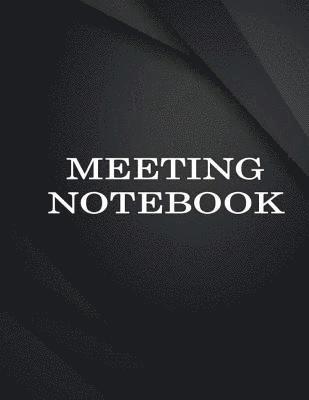 Meeting Notebook: Business Meeting Book for Secretary and Professional Meeting Record - 120 Pages (Ruled Format) 8.5 X 11 1