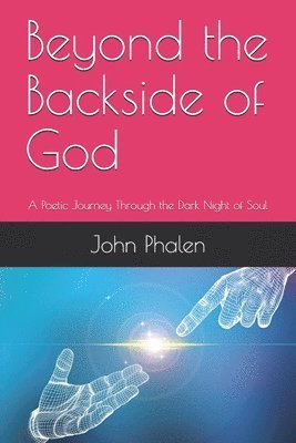 bokomslag Beyond the Backside of God: A Poetic Journey Through the Dark Night of Soul