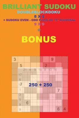 bokomslag Brilliant sudoku - DoubleBlockDoku 8 x 8 + Sudoku Even-Odd "X" Diagonal + BONUS: 250 logical puzzles = 50 EASY + 50 MEDIUM + 50 HARD + 50 VERY HARD +