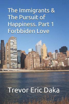 bokomslag The Immigrants & The Pursuit of Happiness: ( Forbiden Love. Book 1)