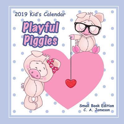 2019 Kid's Calendar: Playful Piggies Small Book Edition 1