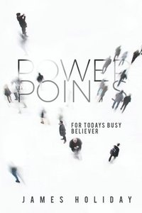 bokomslag Power Points For Today's Busy Believer: A 30 Day Devotional That Meets You At Your Schedule