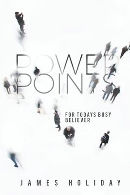 Power Points For Today's Busy Believer: A 30 Day Devotional That Meets You At Your Schedule 1