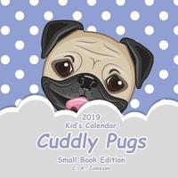 bokomslag 2019 Kid's Calendar: Cuddly Pugs Small Book Edition