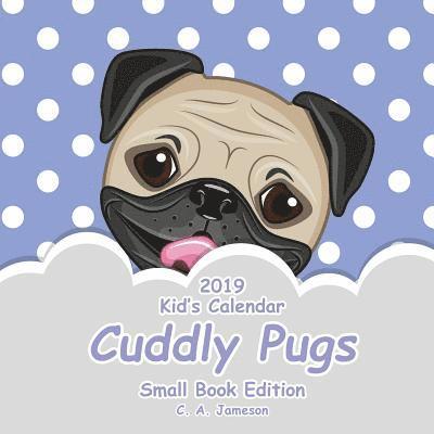 2019 Kid's Calendar: Cuddly Pugs Small Book Edition 1