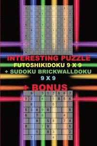 bokomslag Interesting puzzle - FutoshikiDoku 9 x 9 + Sudoku BrickWallDoku 9 x 9 + BONUS: 250 logical puzzles = 50 EASY + 50 MEDIUM + 50 HARD + 50 VERY HARD + 50