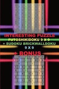 bokomslag Interesting Puzzle - Futoshikidoku 9 X 9 + Sudoku Brickwalldoku 9 X 9 + Bonus: 250 Logical Puzzles = 50 Easy + 50 Medium + 50 Hard + 50 Very Hard + 50