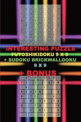 bokomslag Interesting puzzle - FutoshikiDoku 9 x 9 + Sudoku BrickWallDoku 9 x 9 + BONUS: 250 logical puzzles = 50 EASY + 50 MEDIUM + 50 HARD + 50 VERY HARD + 50