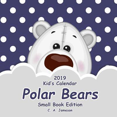 2019 Kid's Calendar: Polar Bears Small Book Edition 1