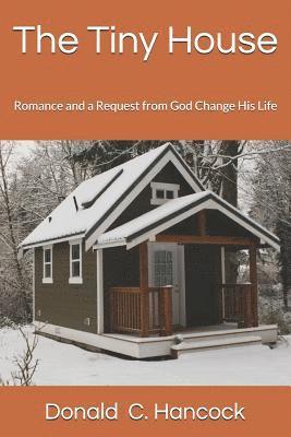Finetta G. Hancock, Donald C. Hancock - The Tiny House: Romance and a Request from God Change His Life, Häftad