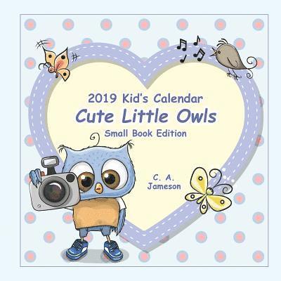 2019 Kid's Calendar: Cute Little Owls Small Book Edition 1