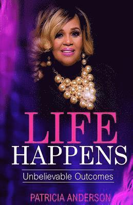 Patricia Anderson - Life Happens: Unbelievable Outcomes, Häftad