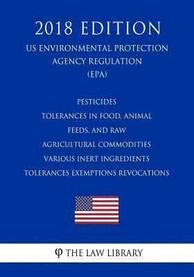 bokomslag Pesticides - tolerances in food, animal feeds, and raw agricultural commodities - Various inert ingredients - tolerances exemptions revocations (US En