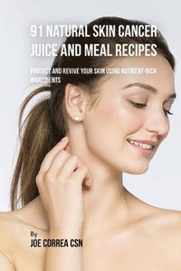 bokomslag 91 Natural Skin Cancer Juice and Meal Recipes