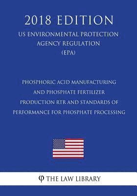 bokomslag Phosphoric Acid Manufacturing and Phosphate Fertilizer Production RTR and Standards of Performance for Phosphate Processing (US Environmental Protecti