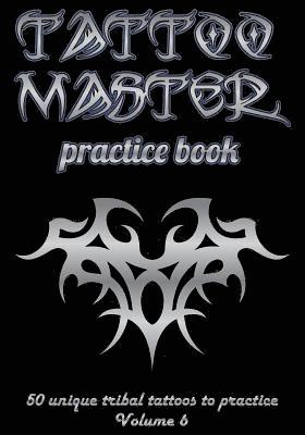 Till Hunter - Tattoo Master Practice Book - 50 Unique Tribal Tattoos to Practice: 7 X 10(17.78 X 25.4 CM) Size Page with 3 Dots Per Inch to Practice with Real Hand-, Häftad